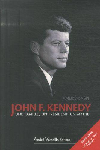 John F. Kennedy ; une Famille, un President, un Mythe