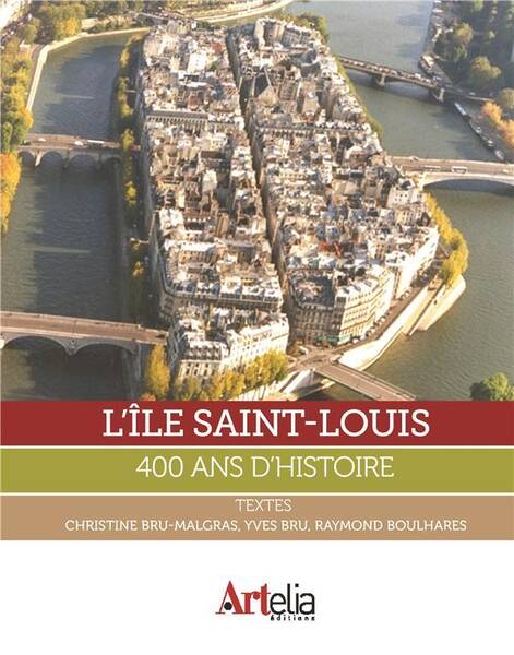 L'Ile Saint-Louis ; 400 Ans D'Histoire