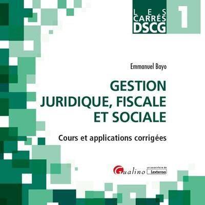 DSCG 1; GESTION JURIDIQUE, FISCALE ET SOCIALE: COURS ET APPLICATIONS