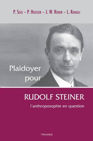Plaidoyer Pour Rudolf Steiner ; l'Anthroposophie en Question