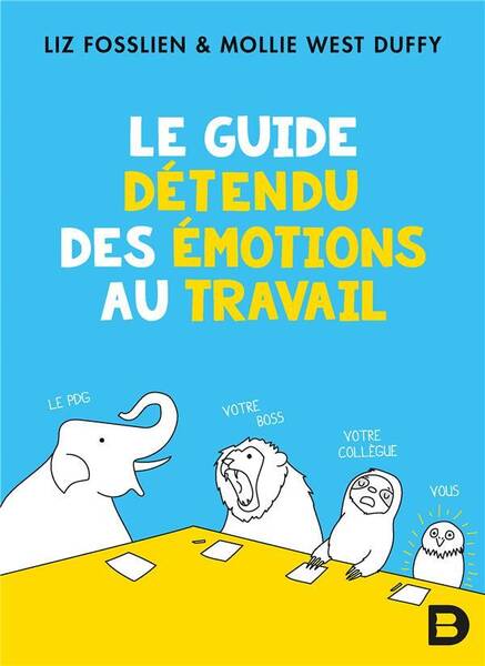 Le Guide Detendu des Emotions au Travail