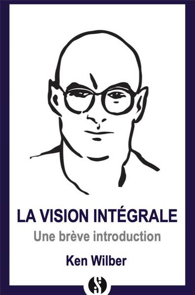 La Vision Integrale Une Breve Introduction a cette Nouvelle Approche
