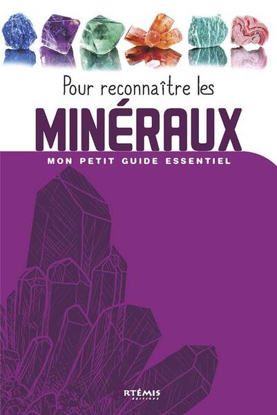 Mon Petit Guide Essentiel ; Pour Reconnaitre les Mineraux