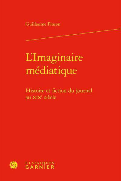 Imaginaire médiatique. Histoire et fiction du journal au XIXème
