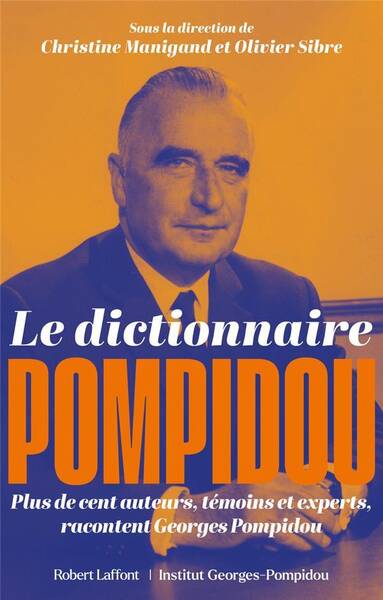 Le dictionnaire Pompidou : plus de cent auteurs, témoins et experts,