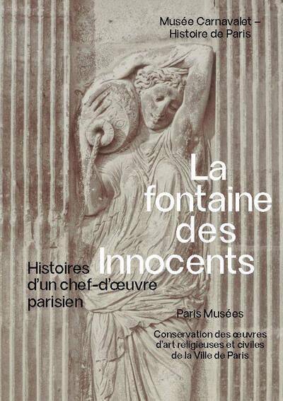 De Pierre et D'Eau - Histoire de la Fontaine des Innocents