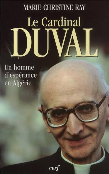 Le Cardinal Duval, un Homme D'Esperance en Algerie