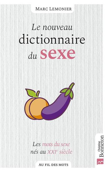 Le Nouveau Dixctionnaire du Sexe : Les Mots du Sexe Nes au Xxie Siecle
