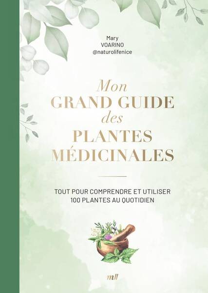 Mon Grand Guide des Plantes Medicinales Tout Pour Comprendre et