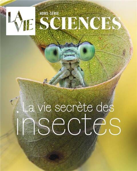 La Vie - Sciences Hors-Serie ; la Vie Secrete des Insectes