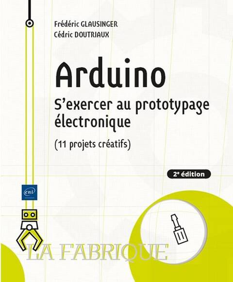 Arduino : S'exercer au prototypage éléctronique (11 projets créatifs)