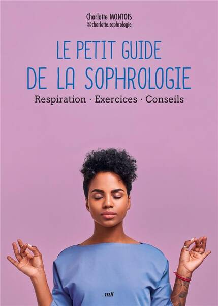 Le Petit Guide de la Sophrologie - Pratiques - Exercices - Conseils