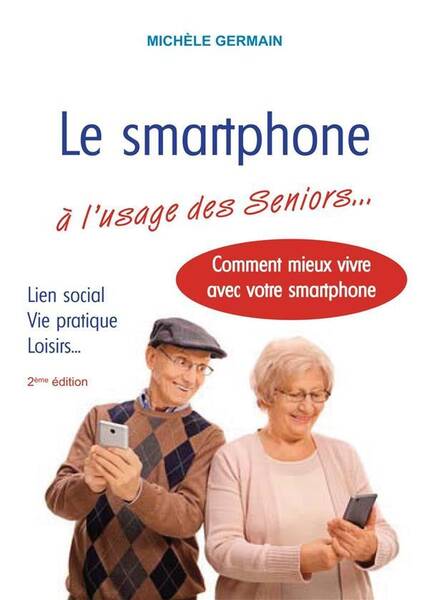 Le Smartphone a l Usage des Seniors: Vie Pratique, Vie Sociale et