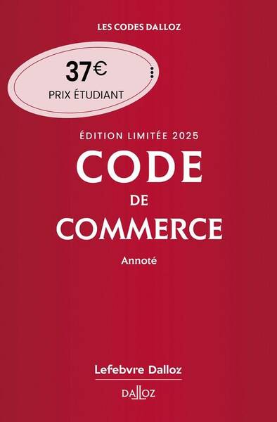 Code de Commerce 2025 Annote. Edition Limitee. 120e Ed.