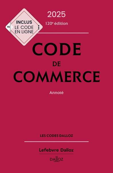 Code de Commerce 2025, Annote. 120e Ed.