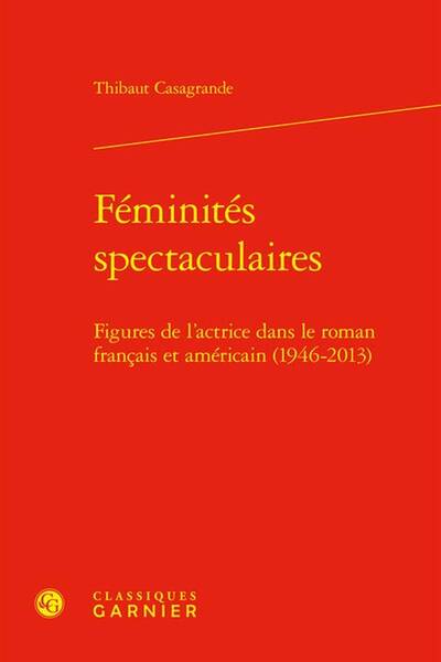 Feminites Spectaculaires: Figures de l Actrice Dans le Roman