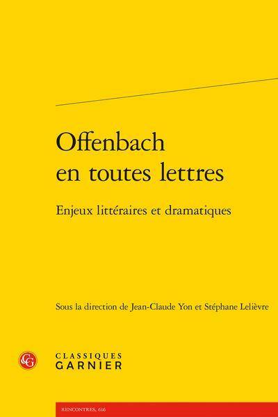 Offenbach en Toutes Lettres : Enjeux Litteraires et Dramatiques