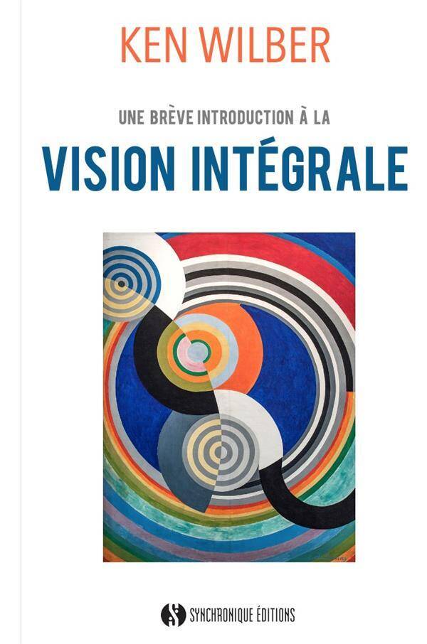 La Vision Integrale Une Breve Introduction a cette Nouvelle Approche